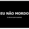 EU NÃO MORDO (A não ser que tu queiras)