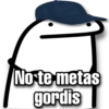 No te metas
gordis