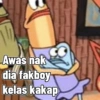 Awas nak
dia fakboy
kelas kakap