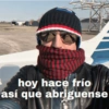 hoy hace frío
así que abriguense