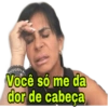 Você só me da dor de cabeça