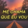 ME CHAMA QUE EU VOU