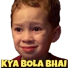 KYA BOLA BHAI