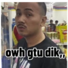 'Di naba owh gtu dik..