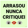 ARRASOU
NUNCA
CRITIQUEI
✓/