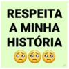 RESPEITA
A MINHA
HISTÓRIA