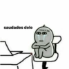 saudades dele nunca vi ele
