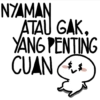 NYAMAN ATAU GAK. YANG PENTING CUAN