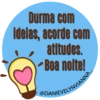 Durma com
ideias, acorde com
atitudes.
Boa noite!
@DANIEVELYNVIANNA