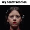 my honest reaction
