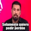 Solamente quiero pedir perdón