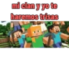 mi clan y yo te
haremos trisas