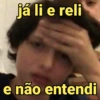 já li e reli
e não entendi