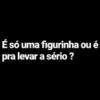 É só uma figurinha ou é pra levar a sério?