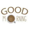 GOOD MORNING