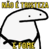 NÃO É TRISTEZA G E FOME