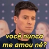 você nunca
me amou né?
