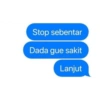 Stop sebentar
Dada gue sakit
Lanjut