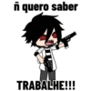 fi quero saber TRABALHE!!!