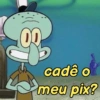 00
cadê o
meu pix?