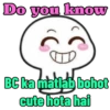 Do you know
O
BC ka matlab bohot
cute hota hai