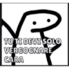 TU TI DEVI SOLO
VERGOGNARE
CARA