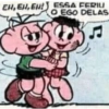 EH, EH, EN! ESSA FERIU
O EGO DELAS
Ç