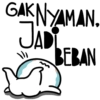 GAKNYAMAN. JADI BEBAN