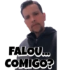 FALOU... COMIGO?