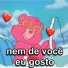 nem de você
eu gosto