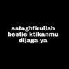 astaghfirullah
bestie ktikanmu
dijaga ya