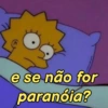 e se não for
paranoia?