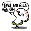 DAH MO GILA GA SIH o