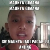MAUNYA GIMANA MAUNYA GIMANA GW MAUNYA JADI PACAR LU ANJING
