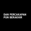 DAN PERCAKAPAN
PUN BERAKHIR