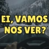 EI, VAMOS NOS VER?