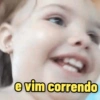 e vim correndo