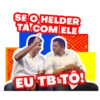 SE O HELDER TÁ COM ELE EU TB TÔ!
