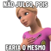 NÃO JULGO, POIS FARIA O MESMO