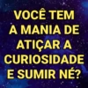 VOCÊ TEM A MANIA DE ATIÇAR A CURIOSIDADE E SUMIR NÉ?