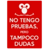 NO TENGO PRUEBAS, PERO TAMPOCO DUDAS