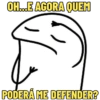 OH...E AGORA QUEM PODERÁ ME DEFENDER?