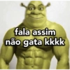 fala assim
não gata kkkk