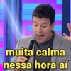 muita calma
nessa hora aí