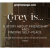 greyismanga.com
Grey is...
A STORY ABOUT FRIENDSHIP
AND
FINDING SELF-PEACE.
"The life that nobody wants, the bond everyone
craves."