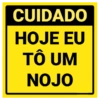 CUIDADO HOJE EU TÔ UM NOJO