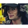 q si?
y si
digo