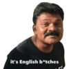 it's English b*tches