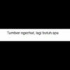 Tumben ngechat, lagi butuh apa