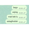 bego 20.08 ✔
//
anjing 20.08
mati kek lu
20.08 ✔/
astagfirullah 20.08 ✔